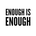 Enough is enough