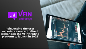 Reinventing the user experience on centralized exchanges: the VFIN trading platform to launch in 2025