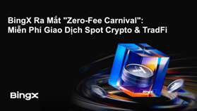 Zero-Fee Carnival: BingX Miễn Phí Giao Dịch Spot Cho BTC, ETH, SOL Và Nhiều Tài Sản Khác